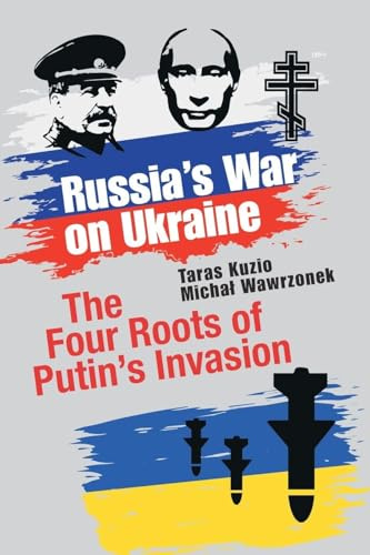 Russia's War on Ukraine: The Four Roots of Putin's Invasion