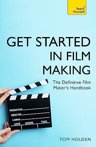 Get Started in Film Making: The Definitive Film Maker's Handbook (Teach Yourself General)