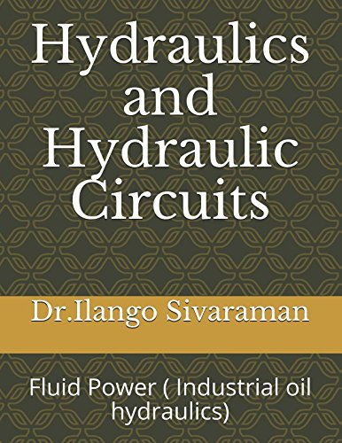 Hydraulics and Hydraulic Circuits: Fluid Power ( Industrial oil hydraulics)