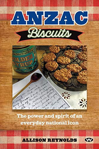 Anzac Biscuits: The power and spirit of an everyday national icon