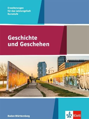 Geschichte und Geschehen Kursstufe Erweiterungen für das Leistungsfach. Ausgabe Baden-Württemberg Gymnasium: Schulbuch Klasse 11/12 (G8), Klasse 12/13 (G9) (Geschichte und Geschehen. Ausgabe ab 2021)