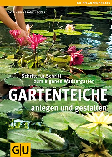Gartenteiche anlegen und gestalten: Schritt für Schritt zum eigenen Wassergarten