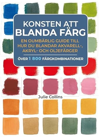 Konsten att blanda färg : en oumbärlig guide till hur du blandar akvarell- akryl- och oljefärger