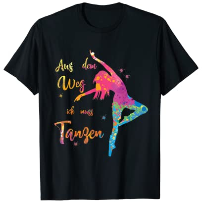 Aus dem Weg ich muss TANZEN - Party JGA Feier Dance Crew T-Shirt