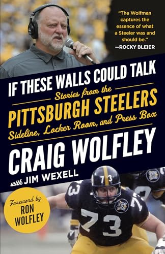 If These Walls Could Talk: Pittsburgh Steelers: Stories from the Sideline, Locker Room, and Press Box