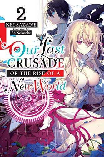 Our Last Crusade or the Rise of a New World, Vol. 2 (light novel): Volume 2 (LAST CRUSADE RISE NEW WORLD LIGHT NOVEL SC)