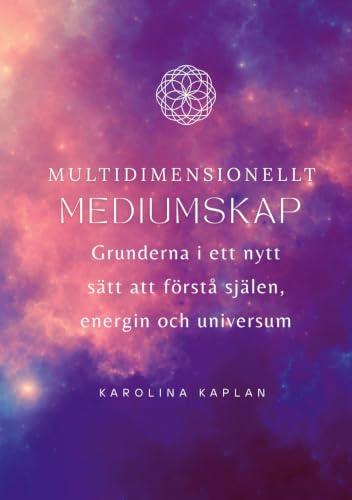 Multidimensionellt mediumskap: Grunderna i ett nytt sätt att förstå själen, energin och universum