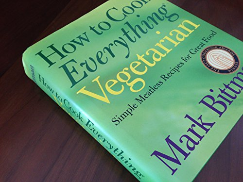 How to Cook Everything: Vegetarian: Simple Meatless Recipes for Great Food