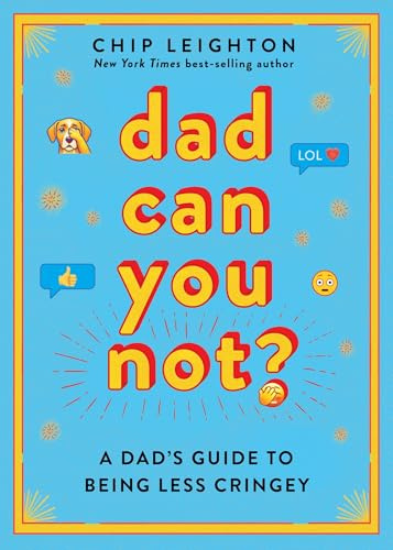 Dad Can You Not?: A Dad's Guide to Being Less Cringey