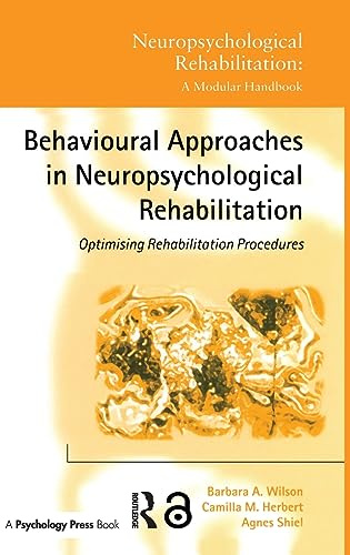 Behavioural Approaches in Neuropsychological Rehabilitation: Optimising Rehabilitation Procedures (Neuropsychological Rehabilitation: A Modular Handbook)
