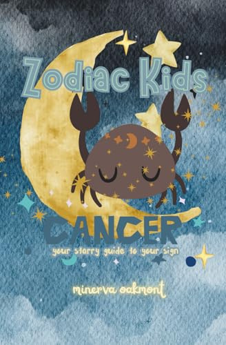 Zodiac Kids Your Starry Guide to Your Sign: Cancer (The Zodiac Kids Series)
