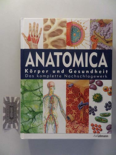 Anatomica: Körper und Gesundheit - Das komplette Nachschlagewerk