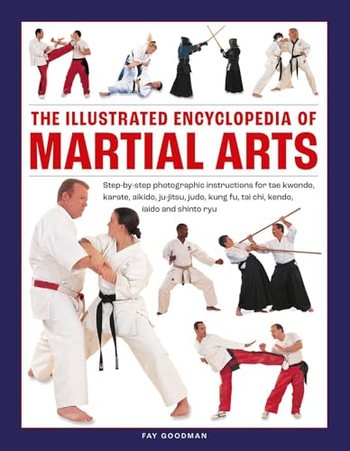 The Illustrated Encyclopedia of Martial Arts: Step-by-step photographic instructions for tae kwondo, karate, aikido, ju-jitsu, judo, kung fu, tai chi, kendo, iaido and shinto ryu