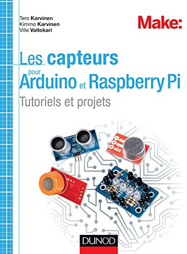 Les capteurs pour Arduino et Raspberry Pi - Tutoriels et projets: Tutoriels et projets
