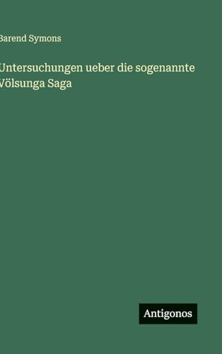 Untersuchungen ueber die sogenannte Völsunga Saga