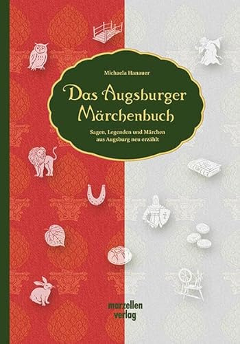 Das Augsburger Märchenbuch: Sagen, Legenden und Märchen aus Augsburg neu erzählt