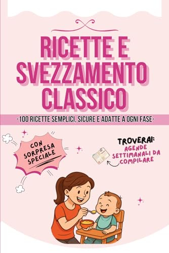 Ricette e Svezzamento Classico: Piatti Semplici, Sicuri e Adatti a Ogni Fase. Planner Settimanali da Compilare