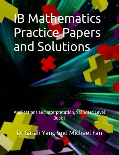 IB Mathematics Practice Papers and Solutions: Applications and Interpretation, Standard Level Book 1