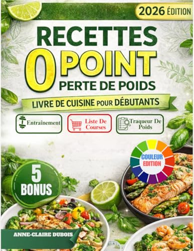 Recettes 0 Point Perte De Poids Livre De Cuisine Pour Debutants: Recettes Françaises à 0 Point pour Perdre du Poids et Manger avec Plaisir au ... Tracker de Poids et Programme d'Exercices