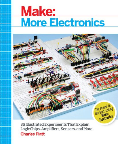 Make: More Electronics: Journey Deep into the World of Logic Chips, Amplifiers, Sensors, and Randomicity