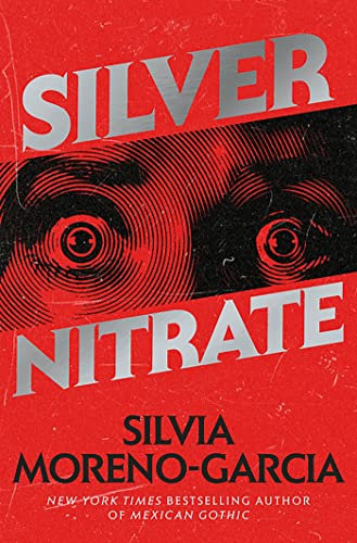 Silver Nitrate: The Dark, Gripping 1990s Horror-Thriller by the Bestselling Author of MEXICAN GOTHIC