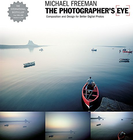 Photographer's Eye: Composition and Design for Better Digital Photographs