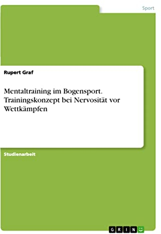 Mentaltraining im Bogensport. Trainingskonzept bei Nervosität vor Wettkämpfen