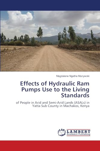Effects of Hydraulic Ram Pumps Use to the Living Standards: of People in Arid and Semi-Arid Lands (ASALs) in Yatta Sub County in Machakos, Kenya