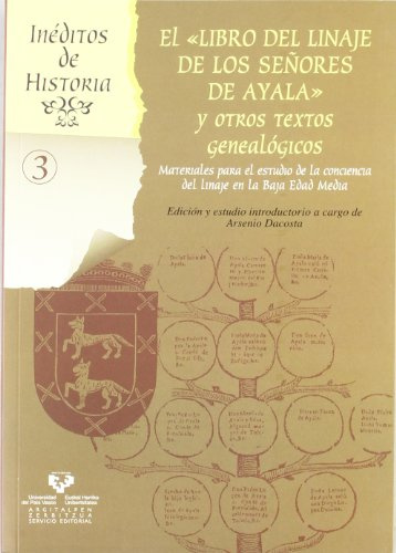 El Libro del linaje de los Señores de Ayala y otros textos genealógicos. Materiales para el estudio de la conciencia del linaje en la Baja Edad Media: 3 (Inéditos de Historia)