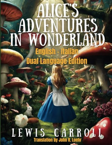 Alice's Adventures in Wonderland: English - Italian Dual Language Edition