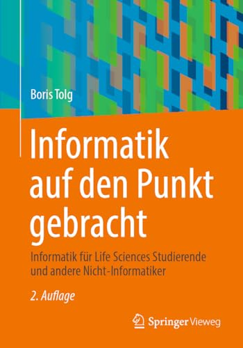 Informatik auf den Punkt gebracht: Informatik für Life Sciences Studierende und andere Nicht-Informatiker