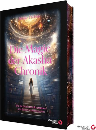 Die Magie der Akasha Chronik - Wie du dich kraftvoll verbindest und deinen Seelenweg gehst: Erwecke deine innere Hexe und begib dich auf eine magische Reise!
