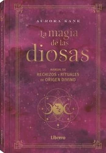La magia de las diosas: Manual de hechizos y rituales de origen divino (ESOTERISMO)