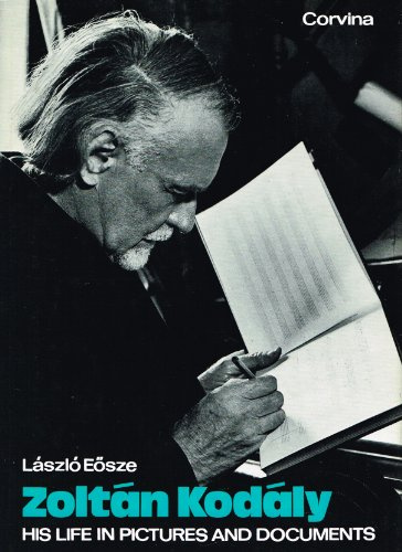 Zoltan Kodaly, His Life in Pictures and Documents