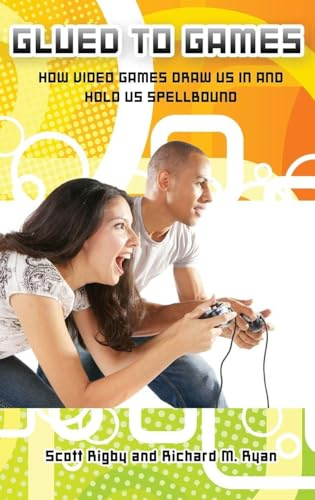 Glued to Games: How Video Games Draw Us In and Hold Us Spellbound (New Directions in Media)