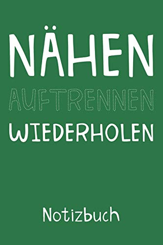 Nähen Auftrennen Wiederholen Notizbuch: Liniertes Notizbuch, Journal, Tagebuch, Organizer, Planer