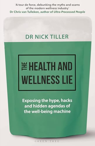 The Health and Wellness Lie: Exposing the hype, hacks and hidden agendas of the well-being machine