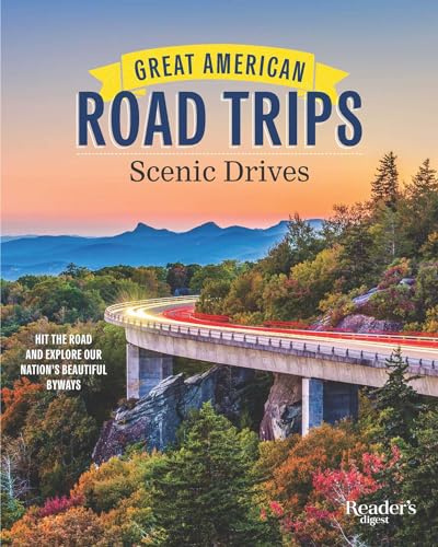 Great American Road Trips - Scenic Drives: Discover Insider Tips, Must-See Stops, Nearby Attractions and More