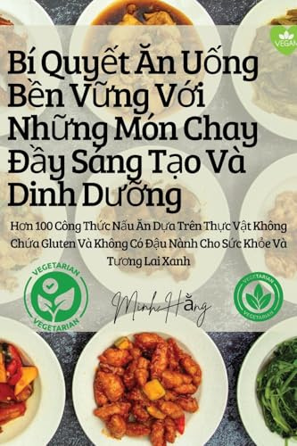 Bí Quyết Ăn Uống Bền Vững Với Những Món Chay Đầy Sáng Tạo Và Dinh Dưỡng