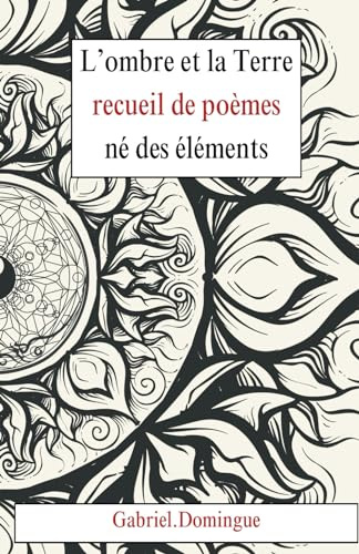 L'ombre et la Terre: recueil de poèmes né des éléments