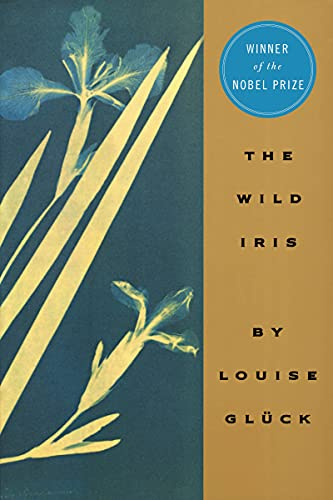 Wild Iris, The: Louise Glück