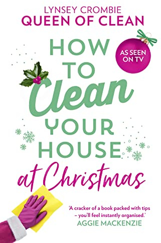 How To Clean Your House at Christmas: The ultimate how-to guide for cleaning your home, with an updated chapter to help at Christmas!