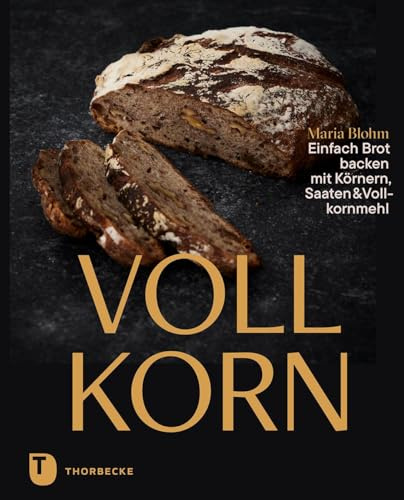 Vollkorn - Einfach Brot backen mit Körnern, Saaten & Vollkornmehl