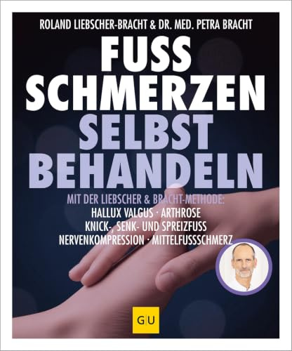 Fuß Schmerzen selbst behandeln: Hallux valgus, Arthrose, Knick-, Senk- und Spreizfuß, Nervenkompression, Mittelfußschmerz | Mit der ... verstehen & Beschwerden dauerhaft lindern