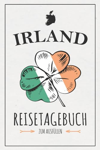 Irland Reisetagebuch: Modernes Reisebuch zum Ausfüllen / Irland Wohnmobil, Wandern, Camping, Radreise, Urlaub / Roadtrip Souvenirs / Reise Geschenk inkl. Dankbarkeitstagebuch