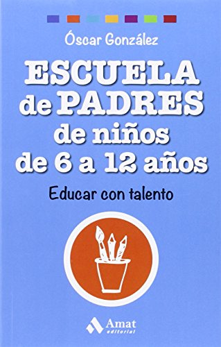Escuela de Padres de niños de 6 a 12 años: Educar con talento (Biblioteca Escuela de padres)
