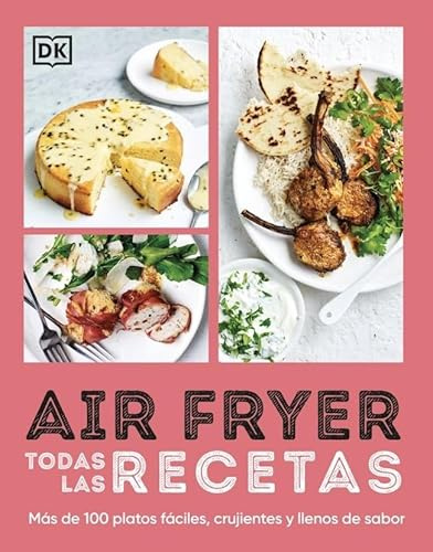 Airfryer. Todas las recetas: Más de 100 platos fáciles, crujientes y llenos de sabor (Cocina)