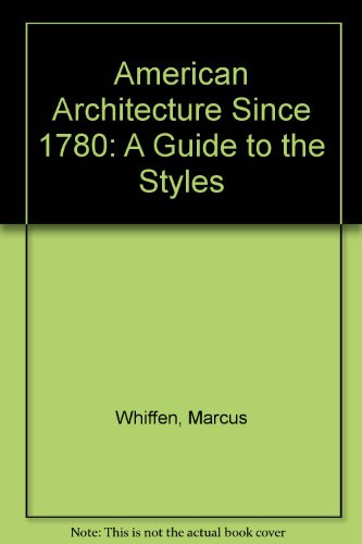 American Architecture Since 1780: A Guide to the Styles