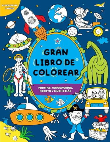Gran libro de colorear para niños: A partir de 4 años: Piratas, dinosaurios, robots y mucho más
