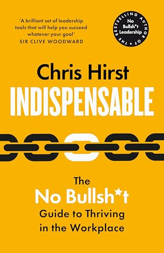 Indispensable: The No Bullsh*t Guide to Career Success